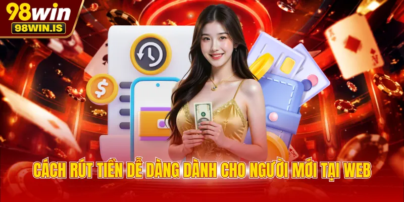 Cách rút tiền dễ dàng dành cho người mới tại web